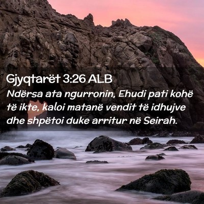 Picture 02 - Gjyqtarët 3:26 ALB - Ndërsa ata ngurronin, Ehudi pati kohë të ikte, - Bible Verse Picture