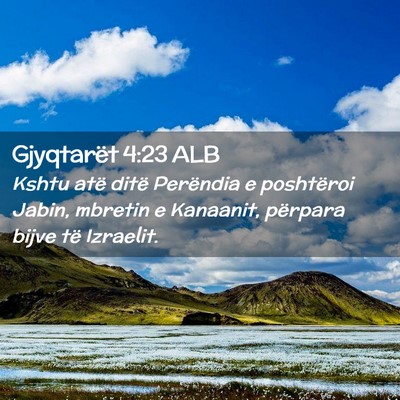 Picture 02 - Gjyqtarët 4:23 ALB - Kshtu atë ditë Perëndia e poshtëroi Jabin, - Bible Verse Picture