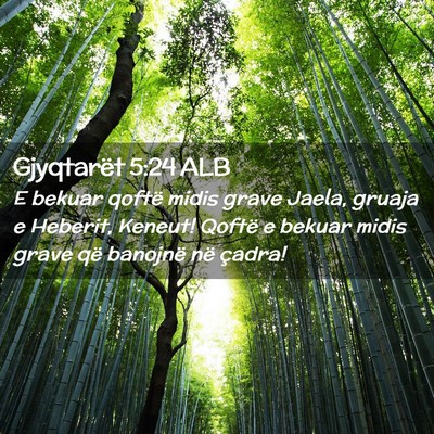 Picture 02 - Gjyqtarët 5:24 ALB - E bekuar qoftë midis grave Jaela, gruaja e - Bible Verse Picture