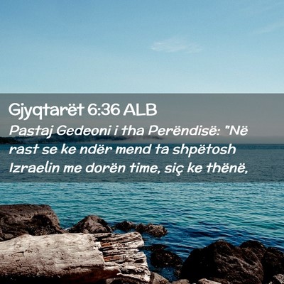 Picture 02 - Gjyqtarët 6:36 ALB - Pastaj Gedeoni i tha Perëndisë: 