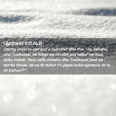 Picture 02 - Gjyqtarët 8:15 ALB - Pastaj shkoi te njerëzit e Sukothit dhe tha: - Bible Verse Picture
