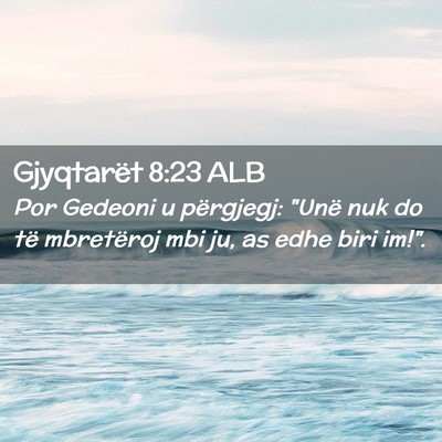Picture 02 - Gjyqtarët 8:23 ALB - Por Gedeoni u përgjegj: 