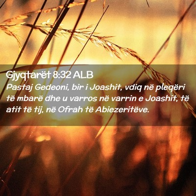 Picture 02 - Gjyqtarët 8:32 ALB - Pastaj Gedeoni, bir i Joashit, vdiq në pleqëri - Bible Verse Picture