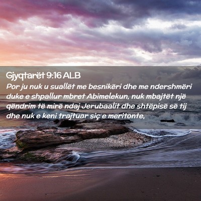 Picture 02 - Gjyqtarët 9:16 ALB - Por ju nuk u suallët me besnikëri dhe me - Bible Verse Picture