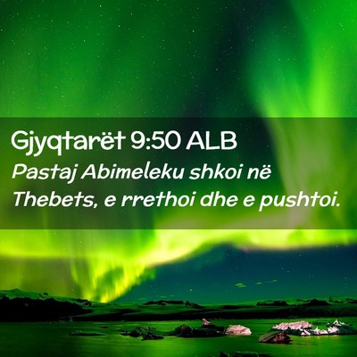 Picture 02 - Gjyqtarët 9:50 ALB - Pastaj Abimeleku shkoi në Thebets, e rrethoi dhe - Bible Verse Picture