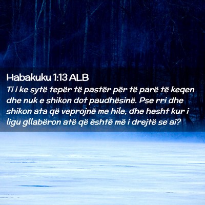 Picture 02 - Habakuku 1:13 ALB - Ti i ke sytë tepër të pastër për të parë - Bible Verse Picture