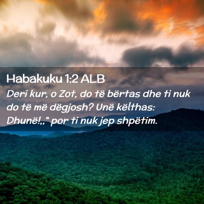 Picture 02 - Habakuku 1:2 ALB - Deri kur, o Zot, do të bërtas dhe ti nuk do të - Bible Verse Picture