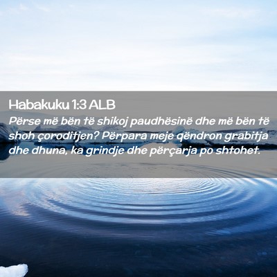 Picture 02 - Habakuku 1:3 ALB - Përse më bën të shikoj paudhësinë dhe më - Bible Verse Picture