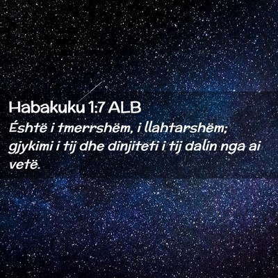 Picture 02 - Habakuku 1:7 ALB - Éshtë i tmerrshëm, i llahtarshëm; gjykimi i - Bible Verse Picture
