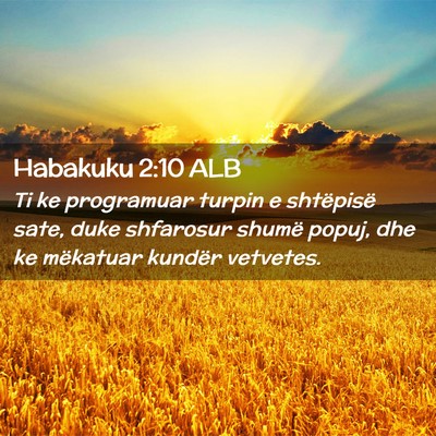 Picture 02 - Habakuku 2:10 ALB - Ti ke programuar turpin e shtëpisë sate, duke - Bible Verse Picture
