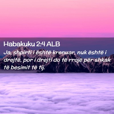 Picture 02 - Habakuku 2:4 ALB - Ja, shpirti i është krenuar, nuk është i - Bible Verse Picture