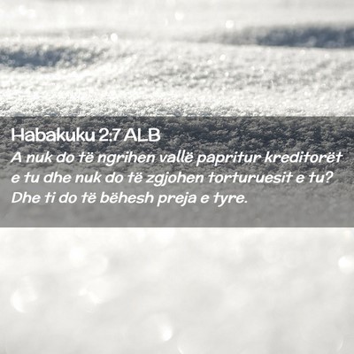 Picture 02 - Habakuku 2:7 ALB - A nuk do të ngrihen vallë papritur kreditorët - Bible Verse Picture