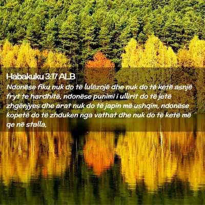 Picture 02 - Habakuku 3:17 ALB - Ndonëse fiku nuk do të lulëzojë dhe nuk do - Bible Verse Picture