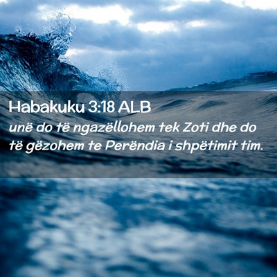 Picture 02 - Habakuku 3:18 ALB - unë do të ngazëllohem tek Zoti dhe do të - Bible Verse Picture