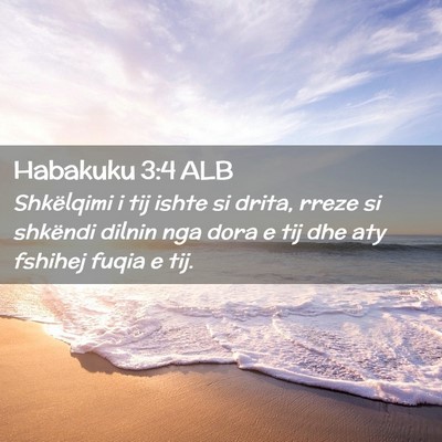 Picture 02 - Habakuku 3:4 ALB - Shkëlqimi i tij ishte si drita, rreze si - Bible Verse Picture