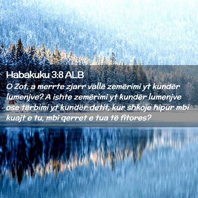 Picture 02 - Habakuku 3:8 ALB - O Zot, a merrte zjarr vallë zemërimi yt kundër - Bible Verse Picture