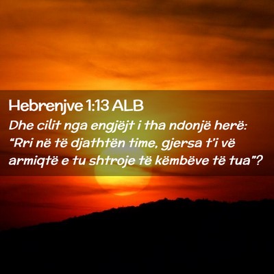 Picture 02 - Hebrenjve 1:13 ALB - Dhe cilit nga engjëjt i tha ndonjë herë: - Bible Verse Picture