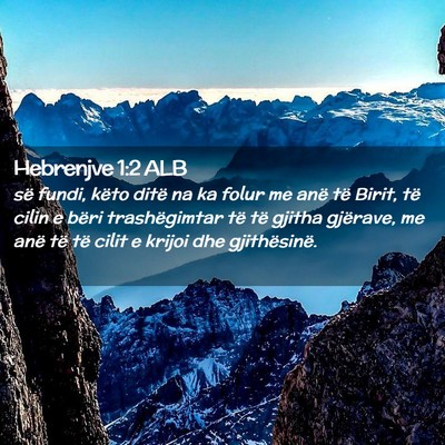 Picture 02 - Hebrenjve 1:2 ALB - së fundi, këto ditë na ka folur me anë të - Bible Verse Picture
