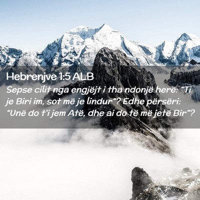 Picture 02 - Hebrenjve 1:5 ALB - Sepse cilit nga engjëjt i tha ndonjë herë: - Bible Verse Picture