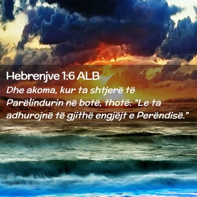 Picture 02 - Hebrenjve 1:6 ALB - Dhe akoma, kur ta shtjerë të Parëlindurin në - Bible Verse Picture