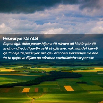 Picture 02 - Hebrenjve 10:1 ALB - Sepse ligji, duke pasur hijen e të mirave që - Bible Verse Picture