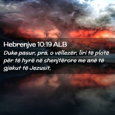Picture 02 - Hebrenjve 10:19 ALB - Duke pasur, pra, o vëllezër, liri të plotë - Bible Verse Picture