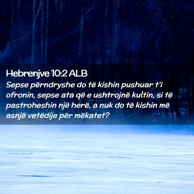 Picture 02 - Hebrenjve 10:2 ALB - Sepse përndryshe do të kishin pushuar t’i - Bible Verse Picture