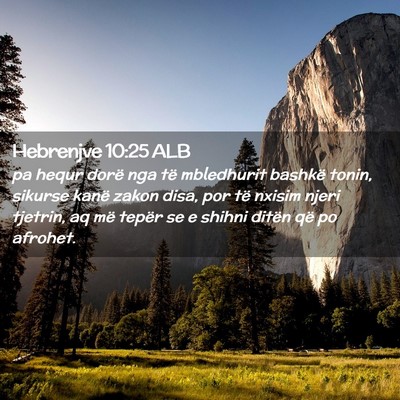Picture 02 - Hebrenjve 10:25 ALB - pa hequr dorë nga të mbledhurit bashkë tonin, - Bible Verse Picture