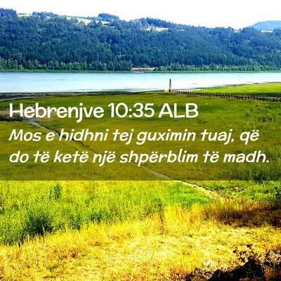 Picture 02 - Hebrenjve 10:35 ALB - Mos e hidhni tej guximin tuaj, që do të ketë - Bible Verse Picture