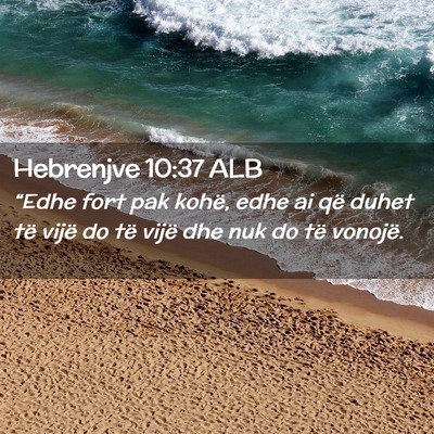 Picture 02 - Hebrenjve 10:37 ALB - “Edhe fort pak kohë, edhe ai që duhet të - Bible Verse Picture