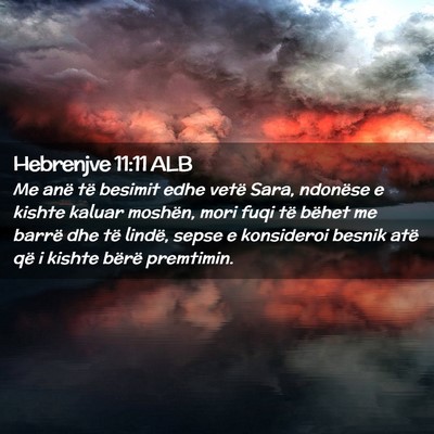 Picture 02 - Hebrenjve 11:11 ALB - Me anë të besimit edhe vetë Sara, ndonëse e - Bible Verse Picture