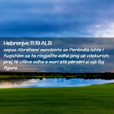 Picture 02 - Hebrenjve 11:19 ALB - sepse Abrahami mendonte se Perëndia ishte i - Bible Verse Picture