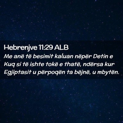 Picture 02 - Hebrenjve 11:29 ALB - Me anë të besimit kaluan nëpër Detin e Kuq si - Bible Verse Picture