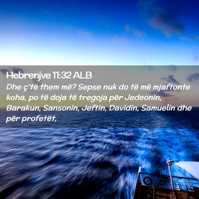 Picture 02 - Hebrenjve 11:32 ALB - Dhe ç’të them më? Sepse nuk do të më - Bible Verse Picture