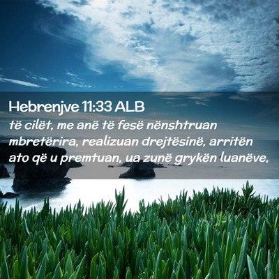 Picture 02 - Hebrenjve 11:33 ALB - të cilët, me anë të fesë nënshtruan - Bible Verse Picture