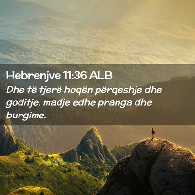 Picture 02 - Hebrenjve 11:36 ALB - Dhe të tjerë hoqën përqeshje dhe goditje, - Bible Verse Picture