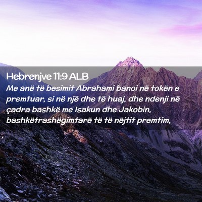 Picture 02 - Hebrenjve 11:9 ALB - Me anë të besimit Abrahami banoi në tokën e - Bible Verse Picture