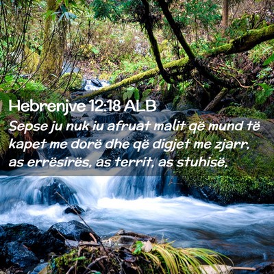 Picture 02 - Hebrenjve 12:18 ALB - Sepse ju nuk iu afruat malit që mund të kapet - Bible Verse Picture
