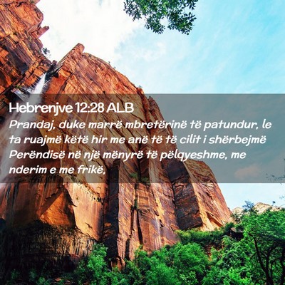 Picture 02 - Hebrenjve 12:28 ALB - Prandaj, duke marrë mbretërinë të patundur, - Bible Verse Picture