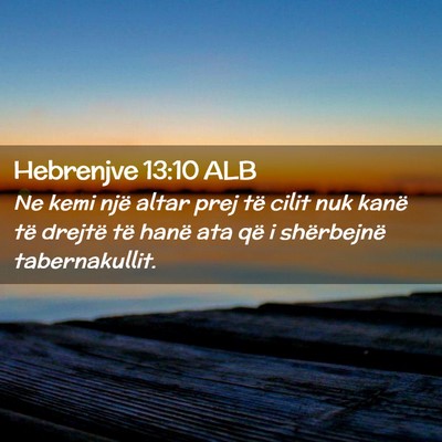 Picture 02 - Hebrenjve 13:10 ALB - Ne kemi një altar prej të cilit nuk kanë të - Bible Verse Picture