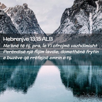Picture 02 - Hebrenjve 13:15 ALB - Me anë të tij, pra, le t’i ofrojmë - Bible Verse Picture