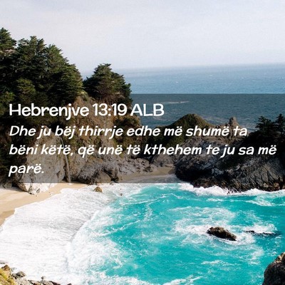 Picture 02 - Hebrenjve 13:19 ALB - Dhe ju bëj thirrje edhe më shumë ta bëni - Bible Verse Picture