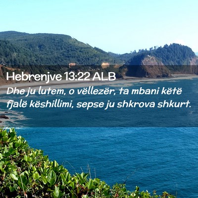 Picture 02 - Hebrenjve 13:22 ALB - Dhe ju lutem, o vëllezër, ta mbani këtë - Bible Verse Picture