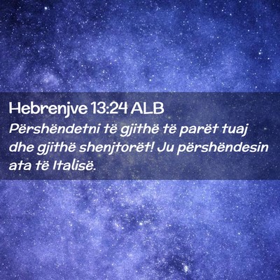 Picture 02 - Hebrenjve 13:24 ALB - Përshëndetni të gjithë të parët tuaj dhe - Bible Verse Picture