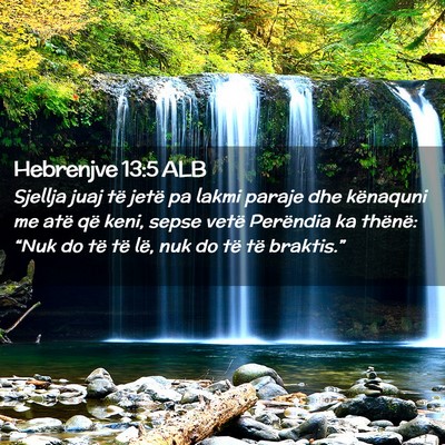 Picture 02 - Hebrenjve 13:5 ALB - Sjellja juaj të jetë pa lakmi paraje dhe - Bible Verse Picture