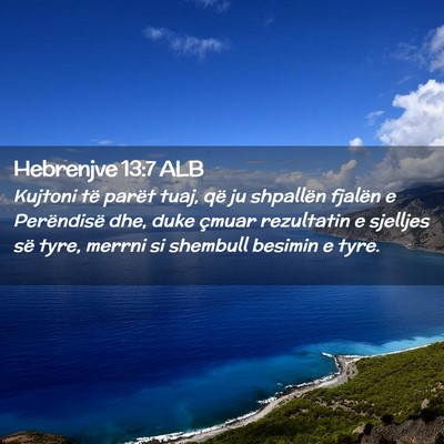 Picture 02 - Hebrenjve 13:7 ALB - Kujtoni të parët tuaj, që ju shpallën fjalën - Bible Verse Picture