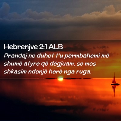 Picture 02 - Hebrenjve 2:1 ALB - Prandaj ne duhet t’u përmbahemi më shumë - Bible Verse Picture