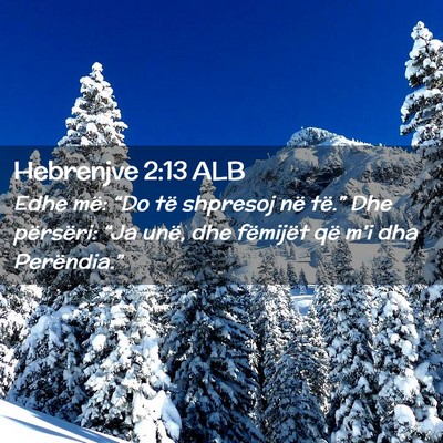 Picture 02 - Hebrenjve 2:13 ALB - Edhe më: “Do të shpresoj në të.” Dhe - Bible Verse Picture