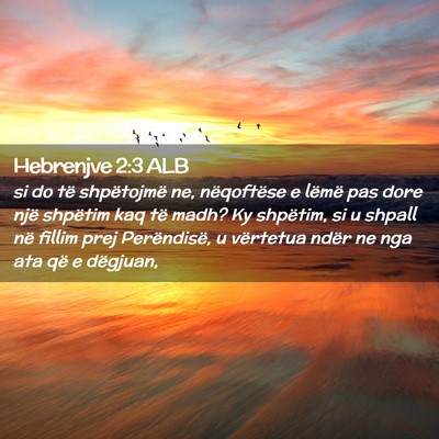Picture 02 - Hebrenjve 2:3 ALB - si do të shpëtojmë ne, nëqoftëse e lëmë - Bible Verse Picture
