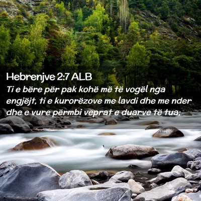 Picture 02 - Hebrenjve 2:7 ALB - Ti e bëre për pak kohë më të vogël nga - Bible Verse Picture